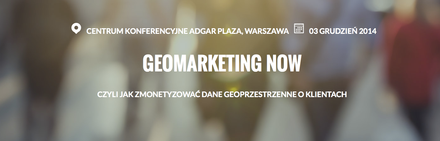 Kolejna konferencja przede mną – Geomarketing Now