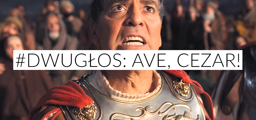 #DwuGłos: Ave Cezar!