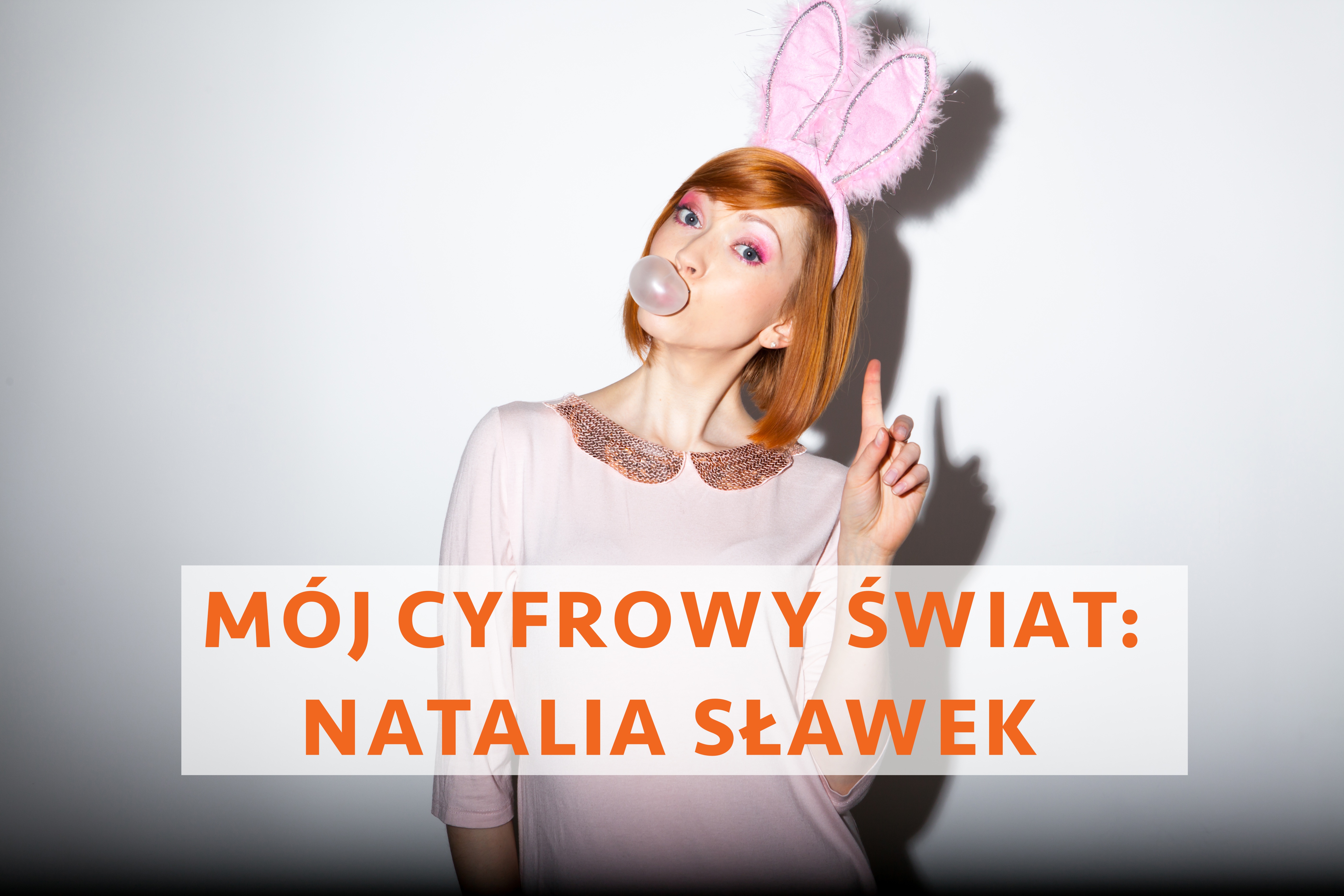 Mój Cyfrowy Świat: Natalia Sławek