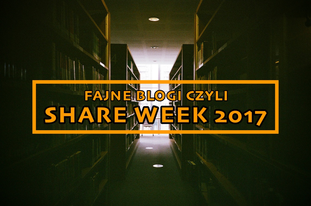 Fajne blogi – mój Share Week 2017