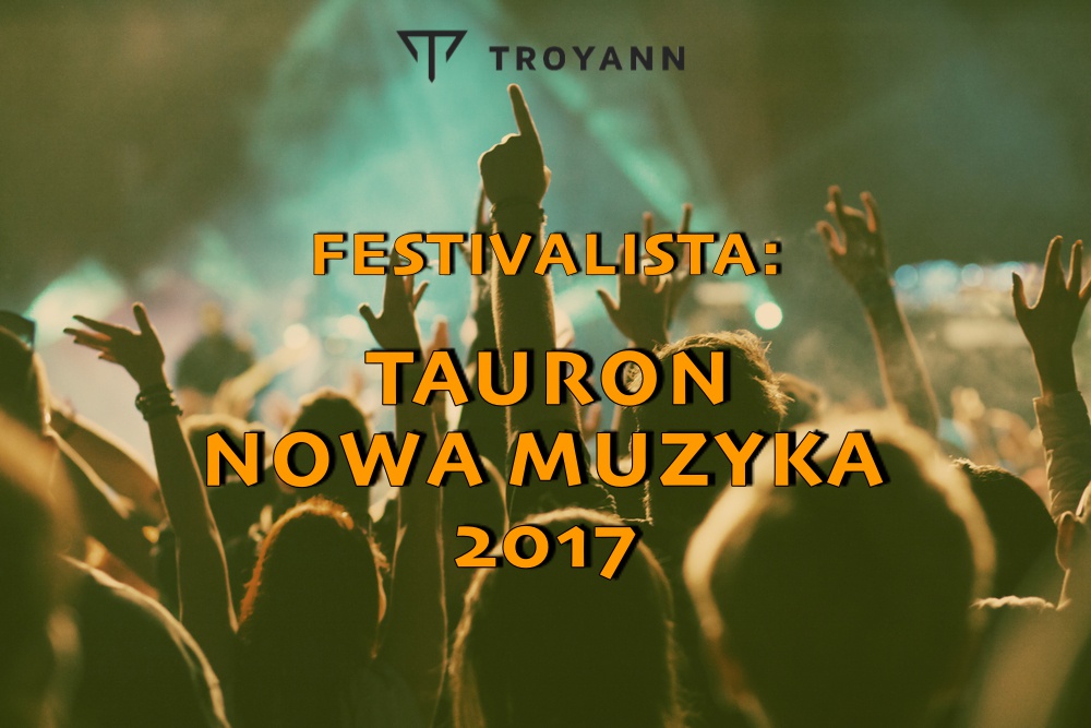 Festivalista: Tauron Nowa Muzyka 2017